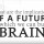 What are the implications of a future in which we can build a BRAIN.